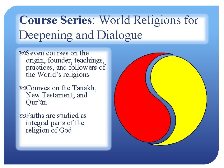 Course Series: World Religions for Deepening and Dialogue Seven courses on the origin, founder,