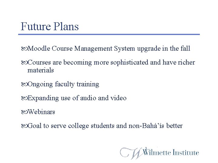 Future Plans Moodle Course Management System upgrade in the fall Courses are becoming more