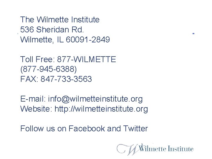 The Wilmette Institute 536 Sheridan Rd. Wilmette, IL 60091 -2849 Toll Free: 877 -WILMETTE