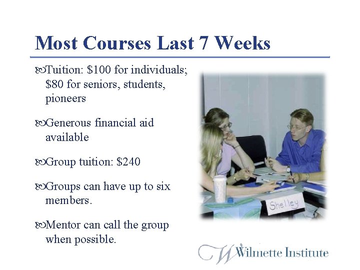 Most Courses Last 7 Weeks Tuition: $100 for individuals; $80 for seniors, students, pioneers