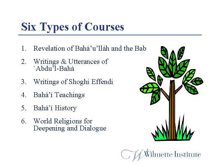 Six Types of Courses 1. Revelation of Bahá’u’lláh and the Bab 2. Writings &