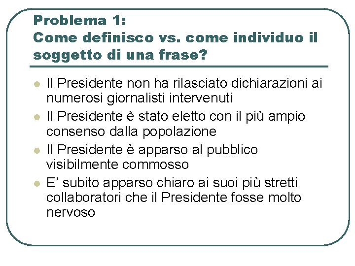 Problema 1: Come definisco vs. come individuo il soggetto di una frase? l l Problema 1: Come definisco vs. come individuo il soggetto di una frase? l l