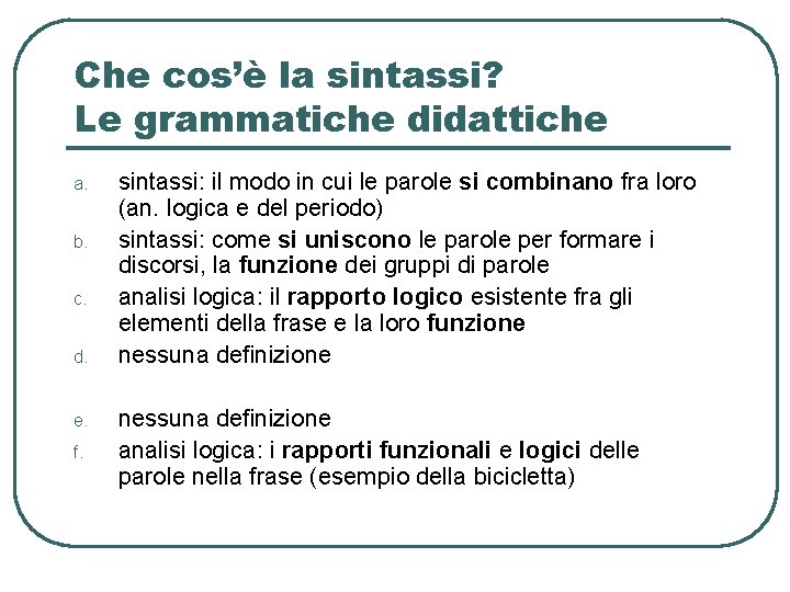 Che cos’è la sintassi? Le grammatiche didattiche a. b. c. d. e. f. sintassi: Che cos’è la sintassi? Le grammatiche didattiche a. b. c. d. e. f. sintassi: