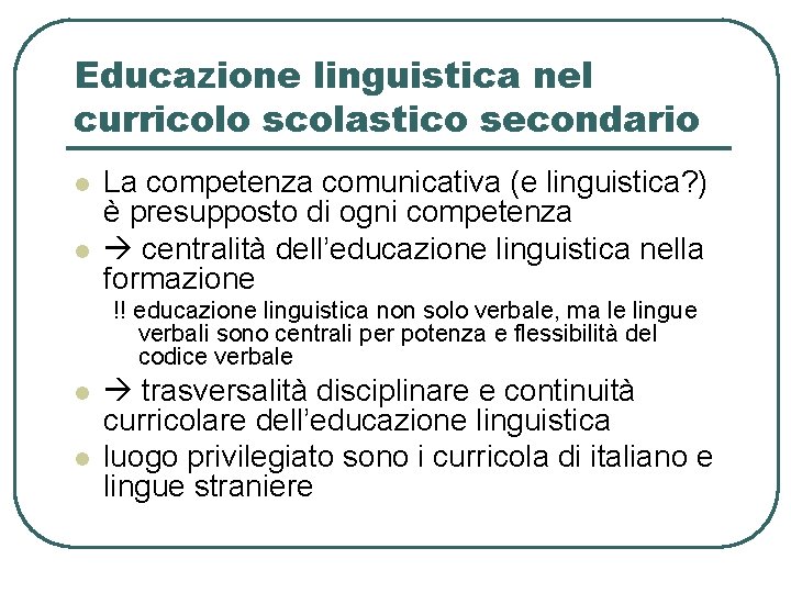 Educazione linguistica nel curricolo scolastico secondario l l La competenza comunicativa (e linguistica? ) Educazione linguistica nel curricolo scolastico secondario l l La competenza comunicativa (e linguistica? )