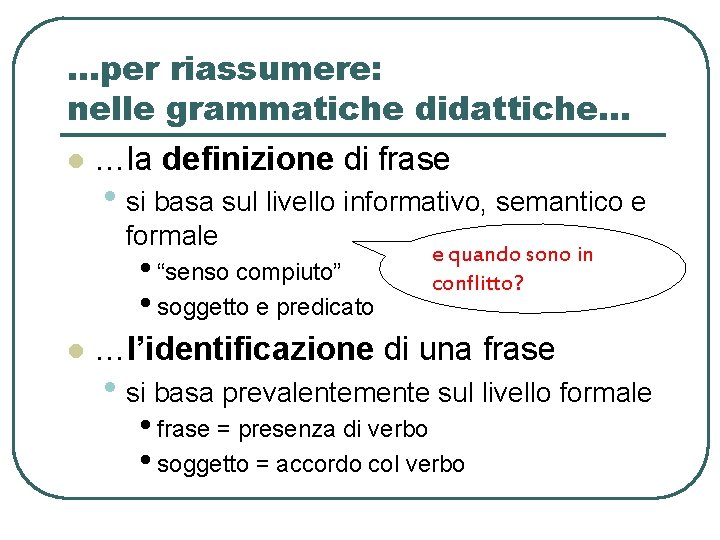 …per riassumere: nelle grammatiche didattiche… l …la definizione di frase • si basa sul …per riassumere: nelle grammatiche didattiche… l …la definizione di frase • si basa sul
