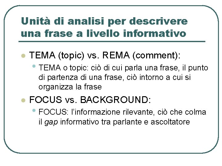 Unità di analisi per descrivere una frase a livello informativo l TEMA (topic) vs. Unità di analisi per descrivere una frase a livello informativo l TEMA (topic) vs.