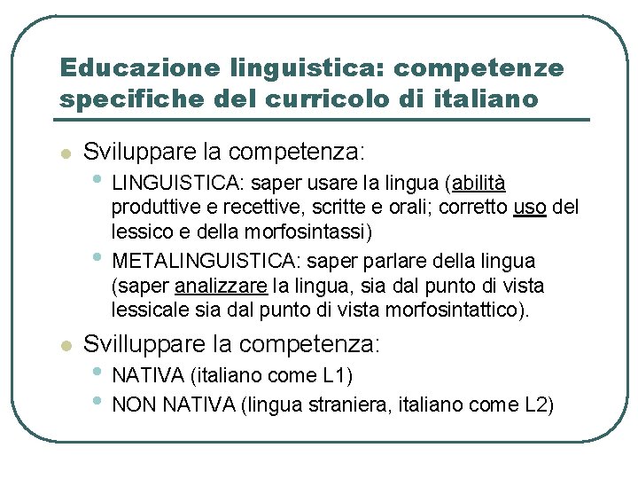 Educazione linguistica: competenze specifiche del curricolo di italiano l Sviluppare la competenza: • LINGUISTICA: Educazione linguistica: competenze specifiche del curricolo di italiano l Sviluppare la competenza: • LINGUISTICA: