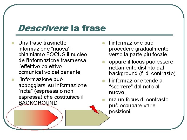 Descrivere la frase l l Una frase trasmette informazione “nuova” : chiamiamo FOCUS il Descrivere la frase l l Una frase trasmette informazione “nuova” : chiamiamo FOCUS il
