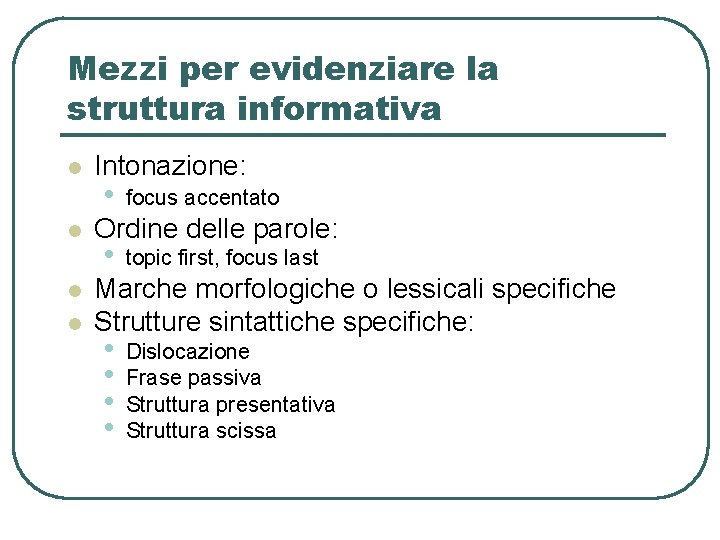 Mezzi per evidenziare la struttura informativa l l Intonazione: • focus accentato Ordine delle Mezzi per evidenziare la struttura informativa l l Intonazione: • focus accentato Ordine delle