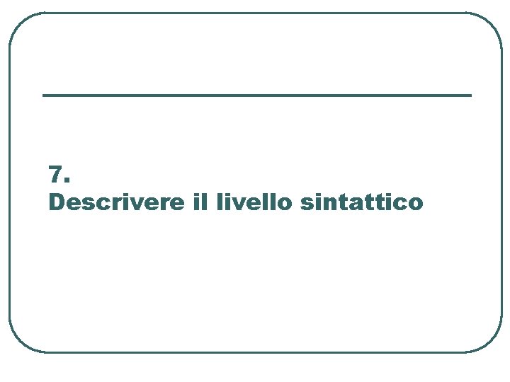 7. Descrivere il livello sintattico 7. Descrivere il livello sintattico