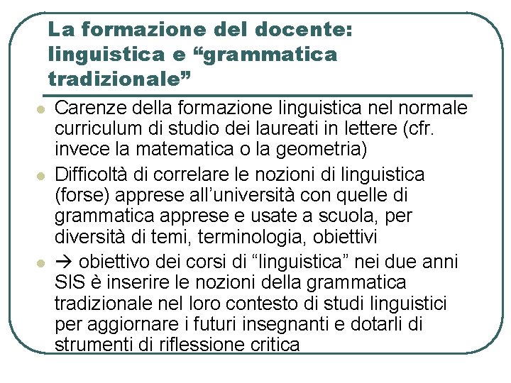 La formazione del docente: linguistica e “grammatica tradizionale” l l l Carenze della formazione La formazione del docente: linguistica e “grammatica tradizionale” l l l Carenze della formazione