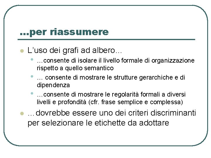…per riassumere l L’uso dei grafi ad albero… • • • l …consente di …per riassumere l L’uso dei grafi ad albero… • • • l …consente di