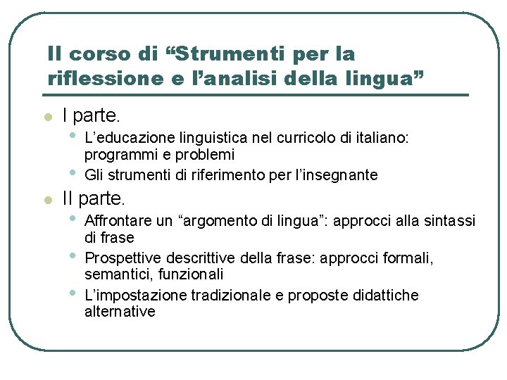 Il corso di “Strumenti per la riflessione e l’analisi della lingua” l I parte. Il corso di “Strumenti per la riflessione e l’analisi della lingua” l I parte.