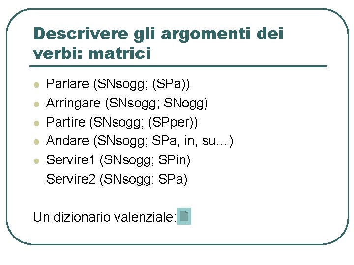 Descrivere gli argomenti dei verbi: matrici l l l Parlare (SNsogg; (SPa)) Arringare (SNsogg; Descrivere gli argomenti dei verbi: matrici l l l Parlare (SNsogg; (SPa)) Arringare (SNsogg;