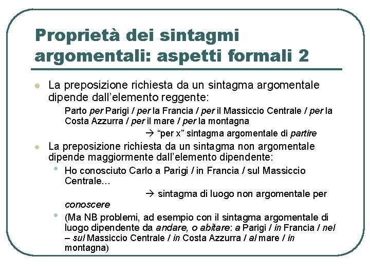 Proprietà dei sintagmi argomentali: aspetti formali 2 l La preposizione richiesta da un sintagma Proprietà dei sintagmi argomentali: aspetti formali 2 l La preposizione richiesta da un sintagma