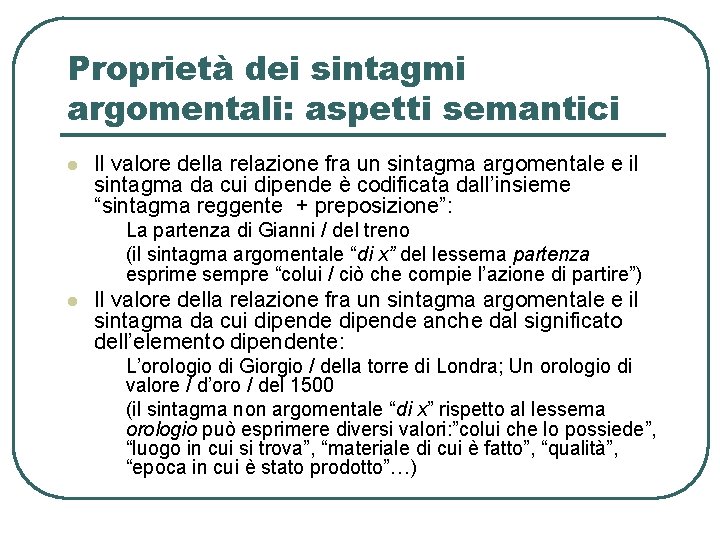 Proprietà dei sintagmi argomentali: aspetti semantici l Il valore della relazione fra un sintagma Proprietà dei sintagmi argomentali: aspetti semantici l Il valore della relazione fra un sintagma