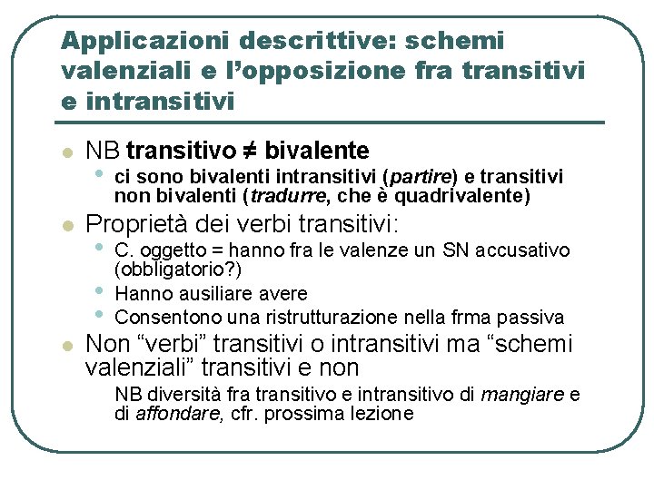 Applicazioni descrittive: schemi valenziali e l’opposizione fra transitivi e intransitivi l l l NB Applicazioni descrittive: schemi valenziali e l’opposizione fra transitivi e intransitivi l l l NB