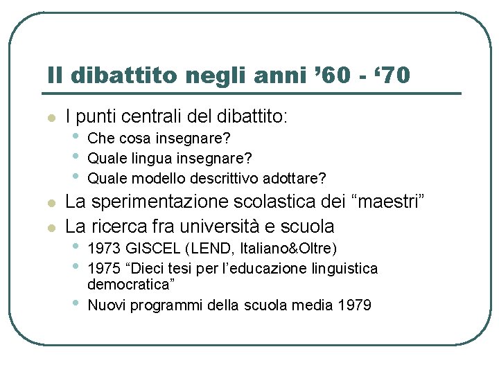 Il dibattito negli anni ’ 60 - ‘ 70 l l l I punti Il dibattito negli anni ’ 60 - ‘ 70 l l l I punti