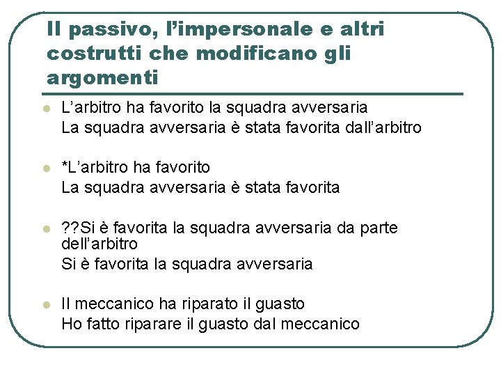 Il passivo, l’impersonale e altri costrutti che modificano gli argomenti l L’arbitro ha favorito Il passivo, l’impersonale e altri costrutti che modificano gli argomenti l L’arbitro ha favorito