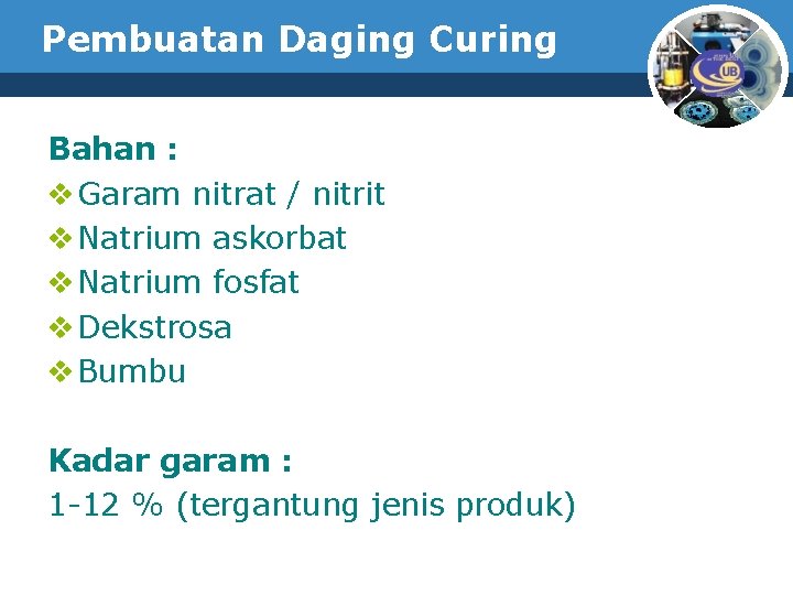 Pembuatan Daging Curing Bahan : v Garam nitrat / nitrit v Natrium askorbat v