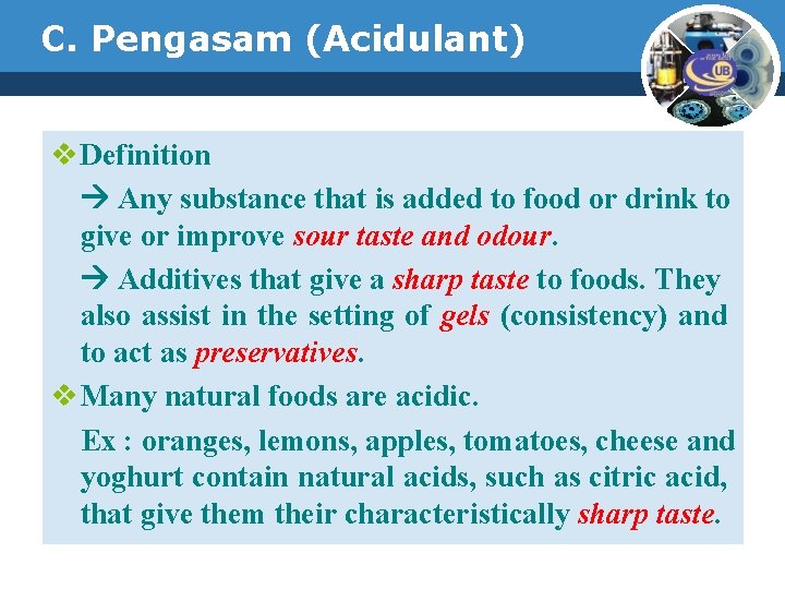 C. Pengasam (Acidulant) v Definition Any substance that is added to food or drink