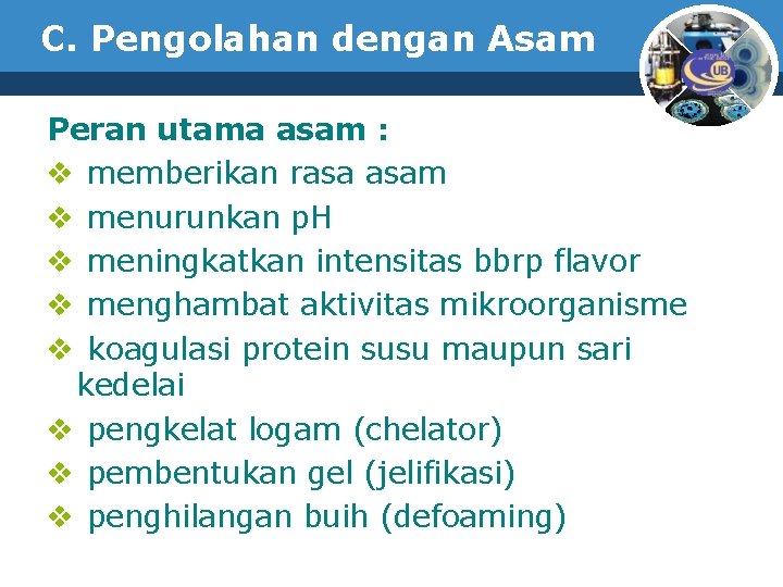 C. Pengolahan dengan Asam Peran utama asam : v memberikan rasa asam v menurunkan