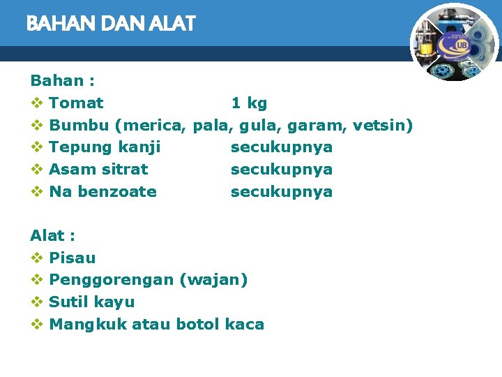 BAHAN DAN ALAT Bahan : v Tomat 1 kg v Bumbu (merica, pala, gula,