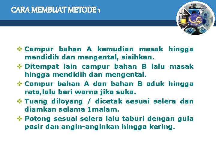 CARA MEMBUAT METODE 1 v Campur bahan A kemudian masak hingga mendidih dan mengental,