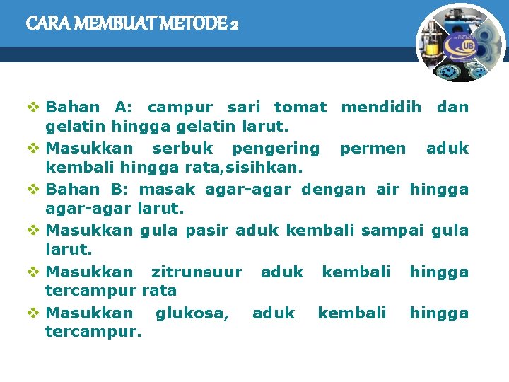 CARA MEMBUAT METODE 2 v Bahan A: campur sari tomat mendidih dan gelatin hingga