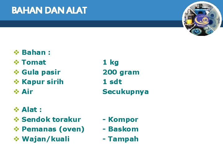 BAHAN DAN ALAT v v v Bahan : Tomat Gula pasir Kapur sirih Air