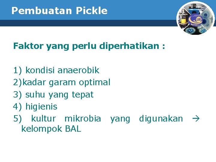 Pembuatan Pickle Faktor yang perlu diperhatikan : 1) kondisi anaerobik 2)kadar garam optimal 3)