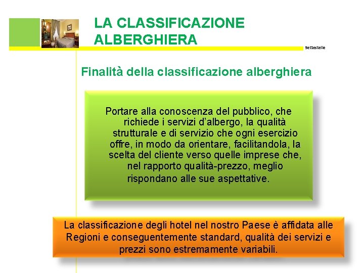 LA CLASSIFICAZIONE ALBERGHIERA Settestelle Finalità della classificazione alberghiera Portare alla conoscenza del pubblico, che