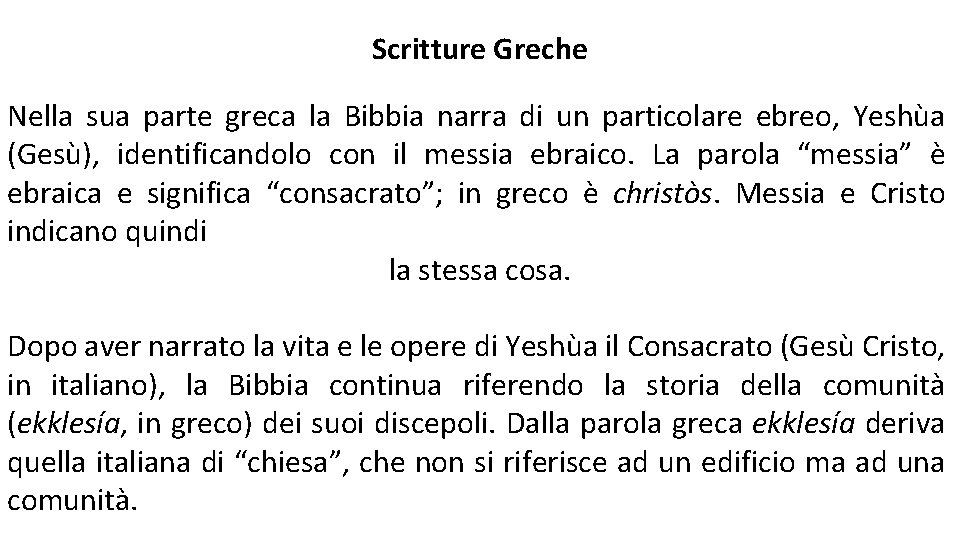 Scritture Greche Nella sua parte greca la Bibbia narra di un particolare ebreo, Yeshùa