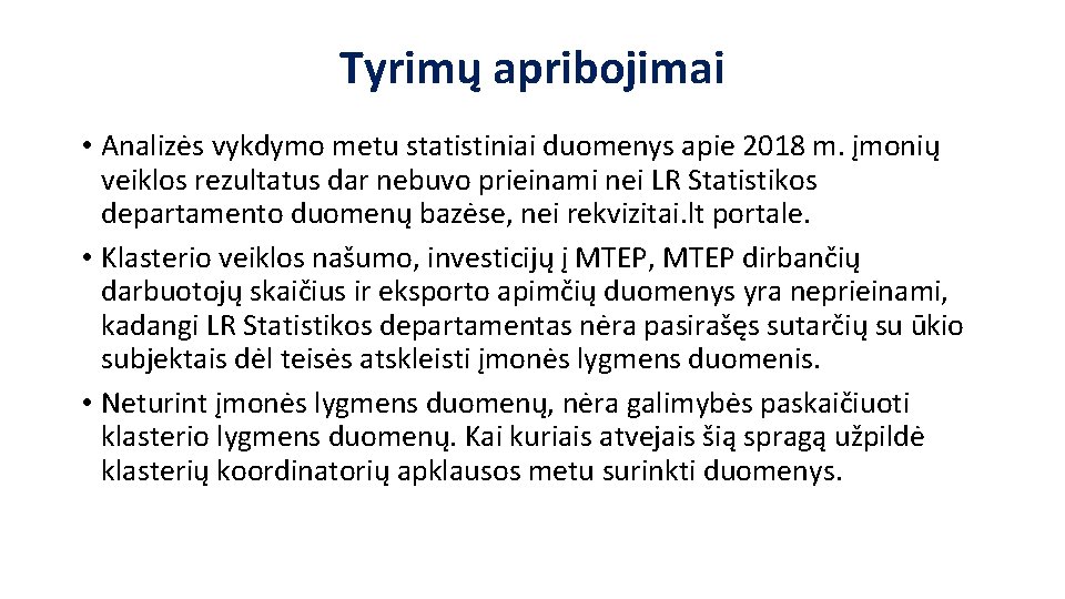 Tyrimų apribojimai • Analizės vykdymo metu statistiniai duomenys apie 2018 m. įmonių veiklos rezultatus