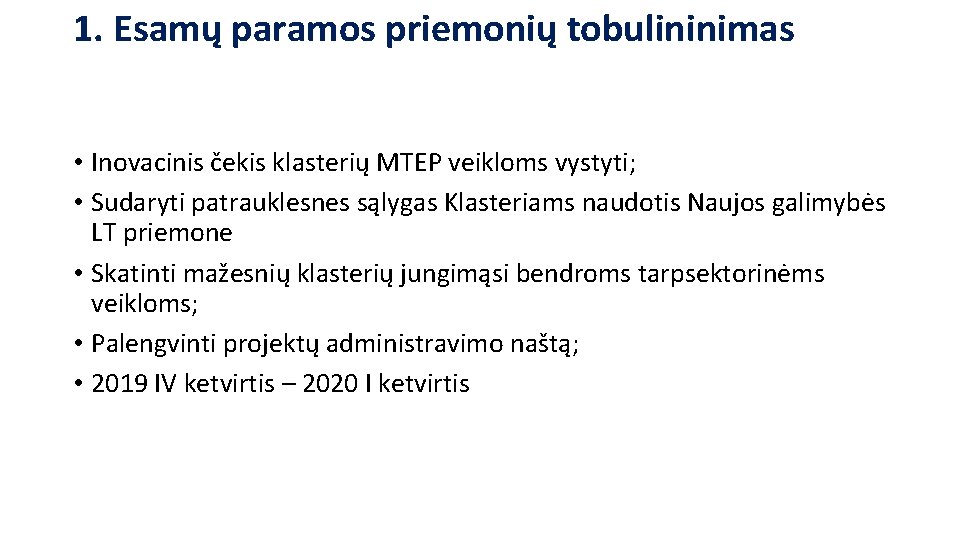 1. Esamų paramos priemonių tobulininimas • Inovacinis čekis klasterių MTEP veikloms vystyti; • Sudaryti