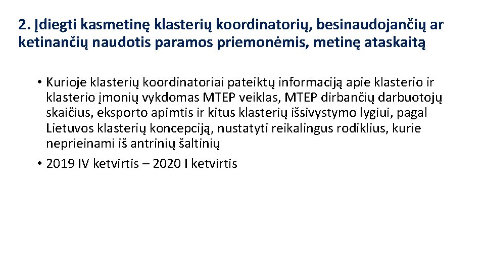 2. Įdiegti kasmetinę klasterių koordinatorių, besinaudojančių ar ketinančių naudotis paramos priemonėmis, metinę ataskaitą •
