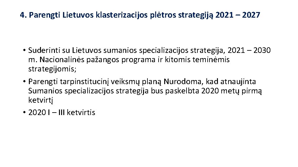 4. Parengti Lietuvos klasterizacijos plėtros strategiją 2021 – 2027 • Suderinti su Lietuvos sumanios