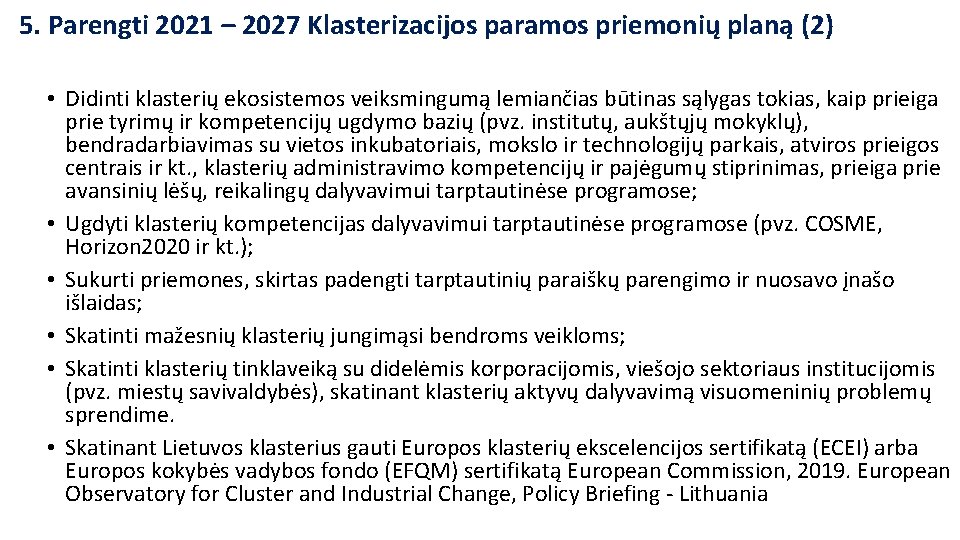 5. Parengti 2021 – 2027 Klasterizacijos paramos priemonių planą (2) • Didinti klasterių ekosistemos