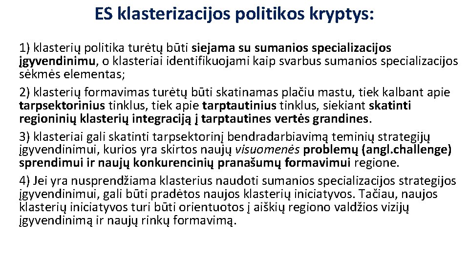 ES klasterizacijos politikos kryptys: 1) klasterių politika turėtų būti siejama su sumanios specializacijos įgyvendinimu,