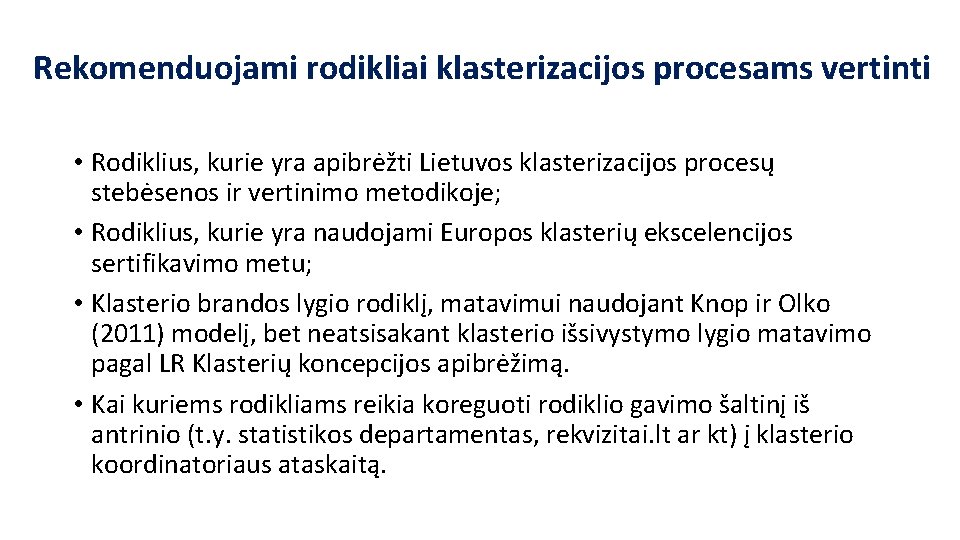 Rekomenduojami rodikliai klasterizacijos procesams vertinti • Rodiklius, kurie yra apibrėžti Lietuvos klasterizacijos procesų stebėsenos