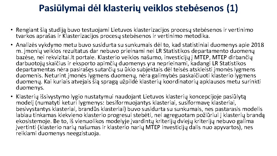 Pasiūlymai dėl klasterių veiklos stebėsenos (1) • Rengiant šią studiją buvo testuojami Lietuvos klasterizacijos