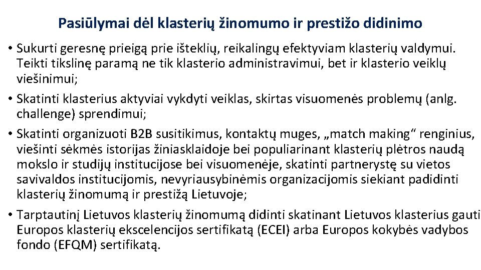 Pasiūlymai dėl klasterių žinomumo ir prestižo didinimo • Sukurti geresnę prieigą prie išteklių, reikalingų