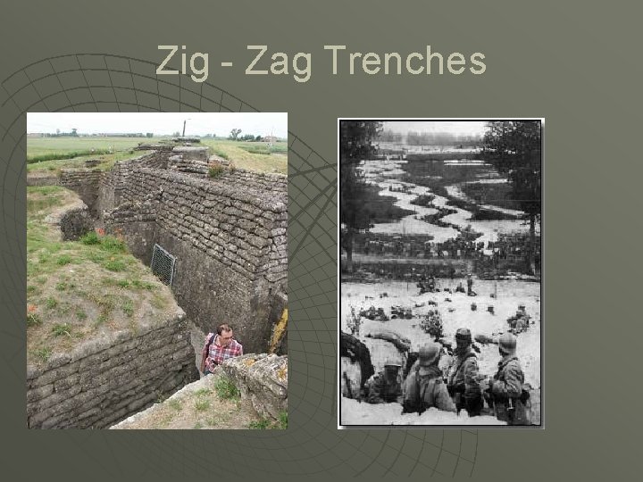 Zig - Zag Trenches Zig - Zag Trenches