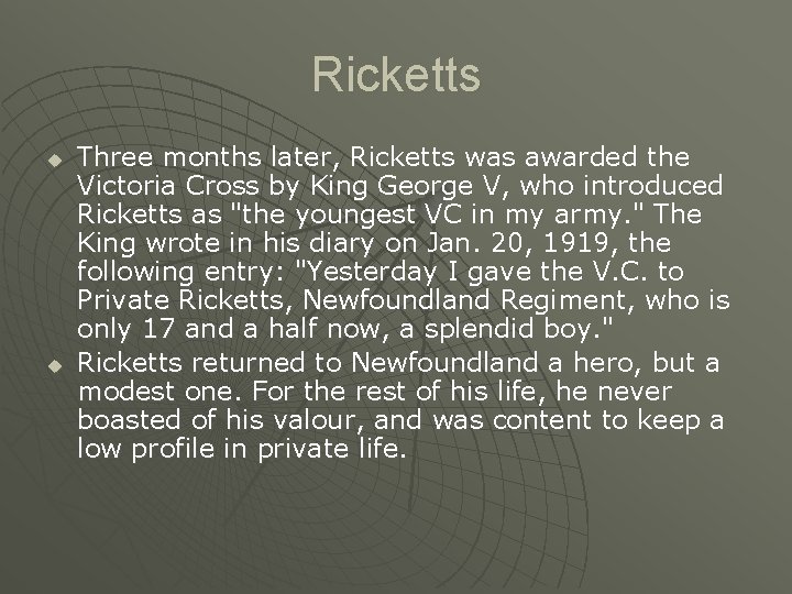 Ricketts u u Three months later, Ricketts was awarded the Victoria Cross by King Ricketts u u Three months later, Ricketts was awarded the Victoria Cross by King