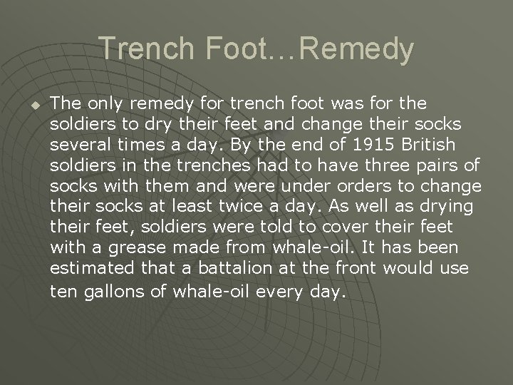 Trench Foot…Remedy u The only remedy for trench foot was for the soldiers to Trench Foot…Remedy u The only remedy for trench foot was for the soldiers to