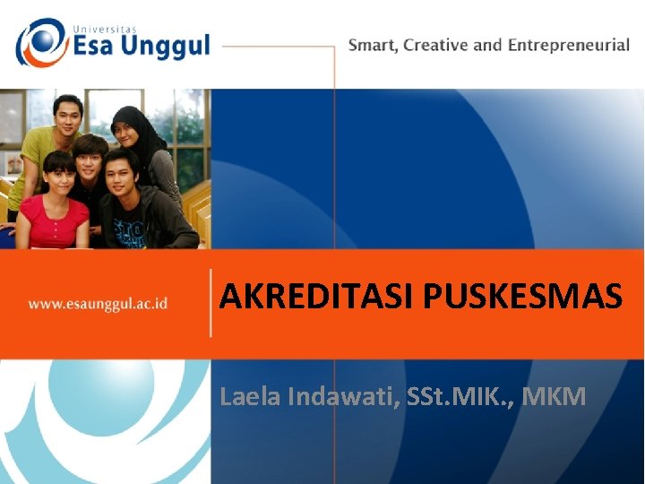 AKREDITASI PUSKESMAS Laela Indawati, SSt. MIK. , MKM 