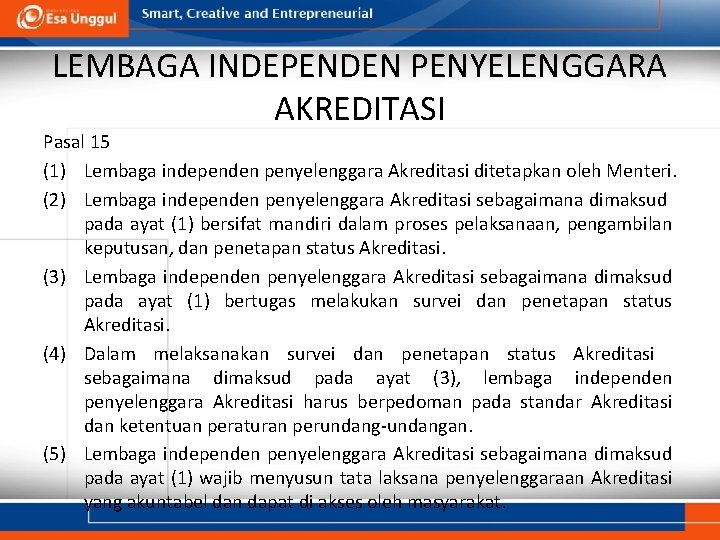 LEMBAGA INDEPENDEN PENYELENGGARA AKREDITASI Pasal 15 (1) Lembaga independen penyelenggara Akreditasi ditetapkan oleh Menteri.