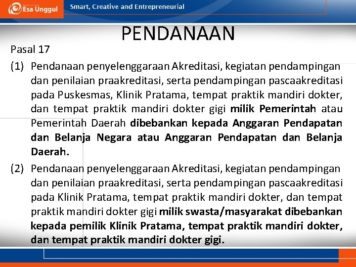 PENDANAAN Pasal 17 (1) Pendanaan penyelenggaraan Akreditasi, kegiatan pendampingan dan penilaian praakreditasi, serta pendampingan