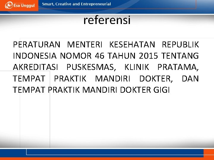 referensi PERATURAN MENTERI KESEHATAN REPUBLIK INDONESIA NOMOR 46 TAHUN 2015 TENTANG AKREDITASI PUSKESMAS, KLINIK referensi PERATURAN MENTERI KESEHATAN REPUBLIK INDONESIA NOMOR 46 TAHUN 2015 TENTANG AKREDITASI PUSKESMAS, KLINIK