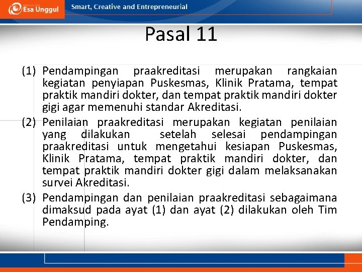 Pasal 11 (1) Pendampingan praakreditasi merupakan rangkaian kegiatan penyiapan Puskesmas, Klinik Pratama, tempat praktik Pasal 11 (1) Pendampingan praakreditasi merupakan rangkaian kegiatan penyiapan Puskesmas, Klinik Pratama, tempat praktik